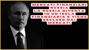 Mercati finanziari Russia: La Russia diventa in un'isola finanziaria e viene escluso dai mercati